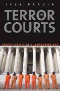 The Terror Courts - America&#8242,s Experiment with Rough Justice at Guantanamo Bay