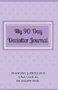 My 90 Day Declutter Journal: 90 Days to a Decluttered Home