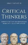 Critical Thinkers: Methods for Clear Thinking and Analysis in Everyday Situations from the Greatest Thinkers in History