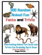 300 Random Animal Fun Facts and Trivia: Interesting Animal Fun Facts and Trivia You Probably Don