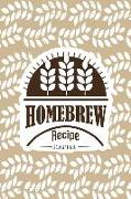 Homebrew Recipe Journal: Homebrew Beer Notebook Organize and Keeping Your Secret Brewing