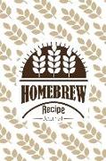 Homebrew Recipe Journal: Homebrew Beer Notebook Organize and Keeping Your Secret Brewing