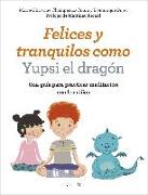 Felices y tranquilos como Yupsi el dragón: Una guía para practicar meditación con los niños