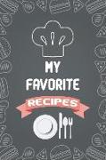 My Favorite Recipes: Custom Blank Recipe Book - Family Cookbook for Journal and Organizer