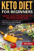 Keto Diet for Beginners: Simple, Quick and Easy Recipes for Rapid Weight Loss: The Complete Instant Pot Ketogenic Diet Cookbook to Start Small