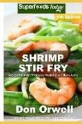 Shrimp Stir Fry: Over 70 Quick and Easy Gluten Free Low Cholesterol Whole Foods Recipes Full of Antioxidants & Phytochemicals