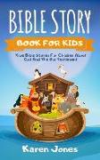 Bible Story Book for Kids: True Bible Stories for Children about the Old Testament Every Christian Child Should Know