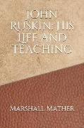 John Ruskin: His Life and Teaching