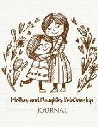 Mother and Daughter Relationship Journal: Packed with Writing Prompts, Questions and Answers, Likes and Dislikes and Free Space for Writing Plus Pages