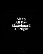 Sleep All Day Skateboard All Night: Dot Grid Journal