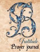 Gratitude Prayer Journal: Daily Gratitude Journal Simple Guide to Help You Transform Your Life in Just 5 Minutes a Day Letter B Design