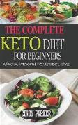 The Complete Keto Diet for Beginners: A Practical Approach to Living a Ketogenic Lifestyle
