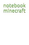 Notebook Minecraft: Unique, Creative Notebook for Work, School, Notes (110 Pages), 5.5 X 8.5 (Minecraft)