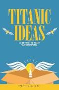 Titanic Ideas: Think Out-Side the Job & Your Employer's Box