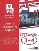 Conversazioni in Inglese Ogni Giorno Per Aiutarti a Imparare l'Inglese - Settimana 3/Settimana 4: Adam's Semester in England