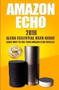 Amazon Echo: 2019 Alexa Essential User Guide: Learn How to Use Your Amazon Echo Devices
