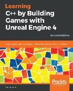 Learning C++ by Creating Games with Unreal Engine 4, Second Edition