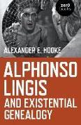 Alphonso Lingis and Existential Genealogy: The First Full Length Study of the Work of Alphonso Lingis