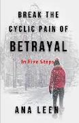 Break the Cyclic Pain of Betrayal: In Five Steps