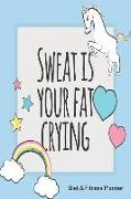 Sweat Is Your Fat Crying Diet & Fitness Planner: Meal Planner and Fitness Tracker with Motivational Quotes Rainbow Unicorn