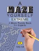 A Maze Yourself Extreme: A Maze Puzzle Book for Experts