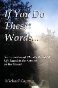 If You Do These Words...: An Exposition of Christ's Words of Life Found in the Sermon on the Mount