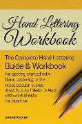Hand Lettering Workbook: The Complete Hand Lettering Guide and Workbook for Getting Started to Hand Lettering in the Most Popular Styles (Brush