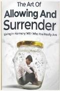 Art of Allowing and Surrender: Living in Harmony with Who You Really Are