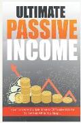 Ultimate Passive Income: Start Making Money Online and Generate Passive Income with Affiliate Marketing, Youtube, eBooks & Online Courses Today
