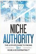 Niche Authority: Learn How to Create a Niche Website with This Step-By-Step Process Created by Someone Who Has Done It Themselves