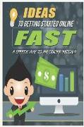 Ideas to Getting Started Online Fast: Get Clear on What to Focus on When Starting an Online Business to Guarantee Your Success with My Simple System
