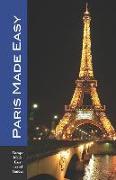 Paris Made Easy: Sights, Restaurants, Hotels and More (Europe Made Easy)