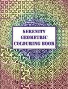 Serenity Geometric Colouring Book: A Book of Geometric Designs and More Including Sketch Sheets