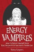 Energy Vampires: How to Protect Yourself from Toxic People with Narcissistic Tendencies