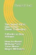 The Smart First-Time Home Buyer Collection: 3 Books in One Volume - How to Avoid Making First Time Home Buyer Mistakes