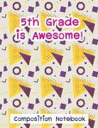 5th Grade Is Awesome!: Composition Notebook