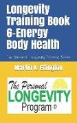 Longevity Training Book 6-Energy Body Health: The Personal Longevity Training Series