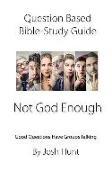 Question-Based Bible Study Guide -- Not God Enough: Good Questions Have Groups Talking