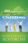 99 Ways to Raise Spiritually Healthy Children