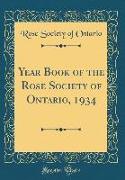Year Book of the Rose Society of Ontario, 1934 (Classic Reprint)