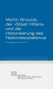 Martin Broszat, der "Staat Hitlers" und die Historisierung des Nationalsozialismus