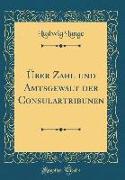 Über Zahl Und Amtsgewalt Der Consulartribunen (Classic Reprint)