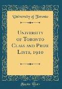 University of Toronto Class and Prize Lists, 1910 (Classic Reprint)