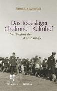 Das Todeslager Chelmno / Kulmhof - Der Beginn der "Endlösung"