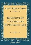 Bulletins de la Classe Des Beaux-Arts, 1921 (Classic Reprint)