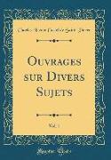 Ouvrages Sur Divers Sujets, Vol. 1 (Classic Reprint)