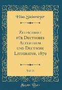 Zeitschrift Für Deutsches Alterthum Und Deutsche Litteratur, 1879, Vol. 23 (Classic Reprint)