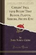 Childs' Fall 1919 Bulbs That Bloom, Plants, Shrubs, Fruits Etc (Classic Reprint)