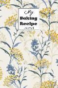 My Baking Recipe Journal: Blank Book for Keeping Your Secret and Record All of the Fun and Delicious