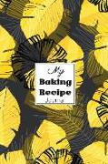 My Baking Recipe Journal: Blank Book for Keeping Your Secret and Record All of the Fun and Delicious